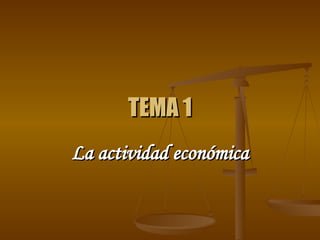 TEMA 1 La actividad económica 
