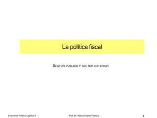¿Cómo puedo preparar el capítulo?
Economía Política Capítulo 7 Prof. Dr. Manuel Salas Velasco 3
Economía Política. Teoría y
aplicaciones
Segunda edición
Editorial Comares, Granada, 2015
Prácticas de Economía Política
Segunda edición
Editorial Comares, Granada, 2015
 