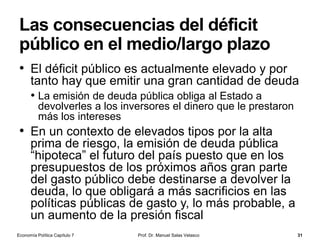 El banco central y la política monetaria
EL PAPEL DE LOS BANCOS CENTRALES. EL MECANISMO DE
TRANSMISIÓN MONETARIA
Prof. Dr. Manuel Salas Velasco 31Economía Política Capítulo 7
 