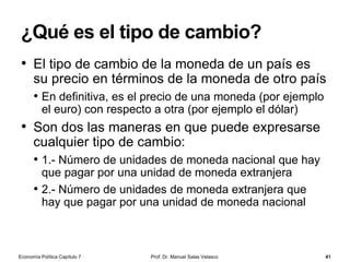 El banco central y la política monetaria
LA POLÍTICA MONETARIA ÚNICA
Prof. Dr. Manuel Salas Velasco 41Economía Política Capítulo 7
 