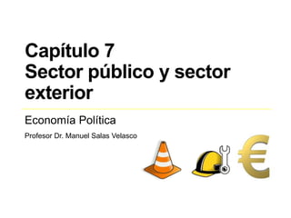 Capítulo 7
El dinero y la política
monetaria
Economía Política
Profesor Dr. Manuel Salas Velasco
 