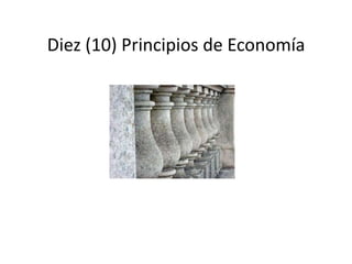 Diez (10) Principios de Economía