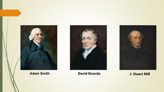 Adam Smith David Ricardo J. Stuart Mill
 