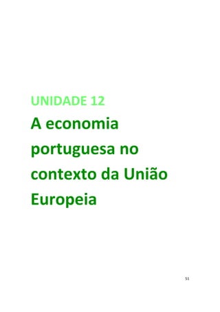 UNIDADE 12 

A economia
portuguesa no
contexto da União
Europeia
51
 