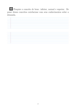 … Pesquise o conceito de bens: inferior, normal e superior. De
posse desses conceitos correlacione com seus conhecimentos sobre a
demanda.
7
 