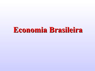 Economia Brasileira 