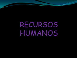 RECURSOS
HUMANOS
 