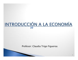 Profesor: Claudia Trigo Figueroa
1
 