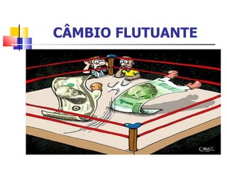 CÂMBIO FLUTUANTE 