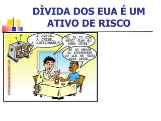 DÌVIDA DOS EUA É UM ATIVO DE RISCO 