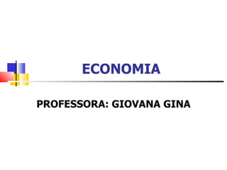 ECONOMIA PROFESSORA: GIOVANA GINA  
