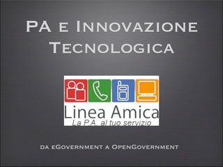 PA e Innovazione
  Tecnologica



 da eGovernment a OpenGovernment
 