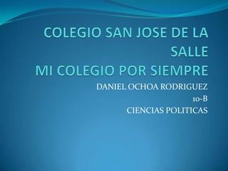 DANIEL OCHOA RODRIGUEZ
                     10-B
      CIENCIAS POLITICAS
 
