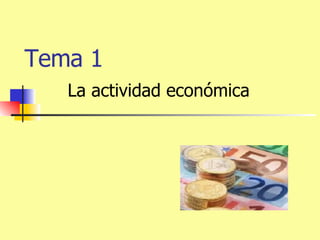 Tema 1 La actividad económica 