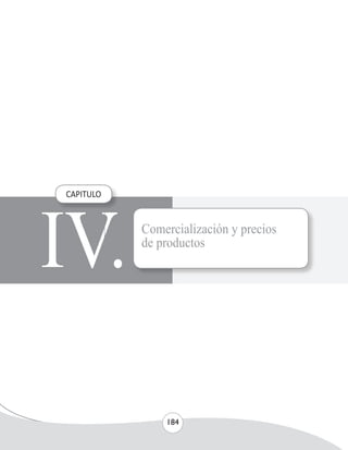 UNIVERSIDAD NACIONAL AGRARIA 
184 
IV. CAPITULO 
Comercialización y precios 
de productos 
 