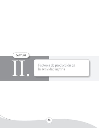 UNIVERSIDAD NACIONAL AGRARIA 
56 
II. CAPITULO 
Factores de producción en 
la actividad agraria 
 