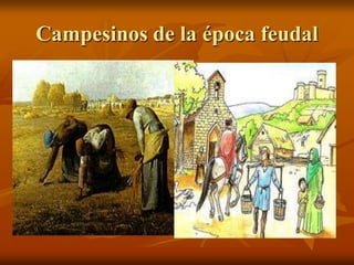 Campesinos de la época feudal
 