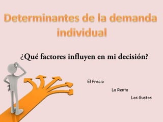 ¿

    El Precio

                La Renta
                           Los Gustos
 