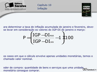Para determinar a taxa de inflação acumulada de janeiro e fevereiro, deve-se levar em consideração os valores do IGP-DI de janeiro e março: Nos casos em que o cálculo envolve apenas unidades monetárias, temos o chamado valor nominal. Poder de compra: quantidade de bens e serviços que uma unidade monetária consegue comprar. 