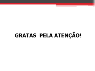 GRATAS PELA ATENÇÃO!
 