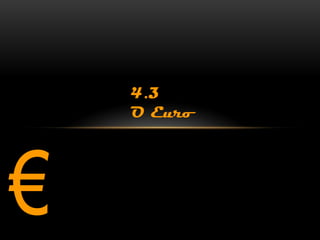 4.3
    O Euro




€
 