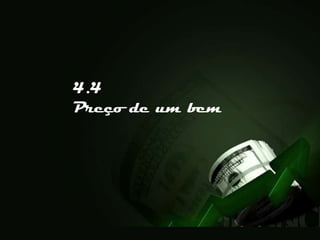 4.4
Preço de um bem
 