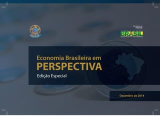 1
Edição Especial
Dezembro de 2014
Ministério da
Fazenda
Economia Brasileira em
PERSPECTIVA
 
