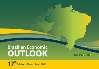 17 Edition | December | 2012
th
Brazilian Economic
OUTLOOK Ministry of
Finance
B R A Z I L I A N G O V E R N M E N T
 