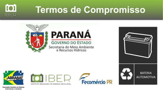 Termos de Compromisso
BATERIA
AUTOMOTIVA
 