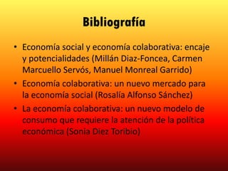 Bibliografía
• Economía social y economía colaborativa: encaje
y potencialidades (Millán Diaz-Foncea, Carmen
Marcuello Ser...