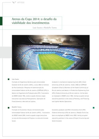 Formado em Engenharia Mecânica pela Universidade
Estadual do Rio de Janeiro (UERJ), cursou MBA no Instituto
de Pós-Graduação e Pesquisa em Administração da
Universidade Federal do Rio de Janeiro (COPPEAD/UFRJ) e
Mestre em Engenharia de Produção pela UFRJ. Funcionário
do BNDES desde 1982, tendo ocupado diversos cargos
executivos nas áreas de Planejamento, Operações de
Financiamento e Mercado de Capitais.
Formado em Economia e Doutor em Economia pela
Universidade Federal do Rio de Janeiro (UFRJ). Funcionário
do BNDES desde 2004, tendo ocupado cargos executivos
na área de Estruturação de Projetos e na área de Inclusão
Social.
 