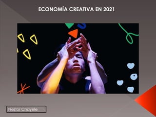 Nestor Chayele
ECONOMÍA CREATIVA EN 2021
 