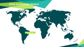 Uma economia Global
Você está aqui
 