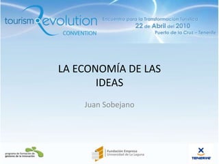 LA ECONOMÍA DE LAS IDEAS Juan Sobejano 21/4/10 1 www.tre2010.com 
