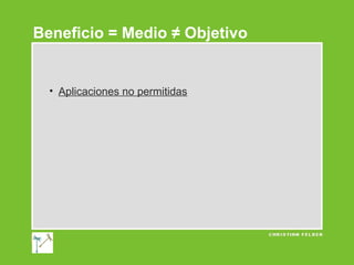 Beneficio = Medio ≠ Objetivo

• Aplicaciones no permitidas

 