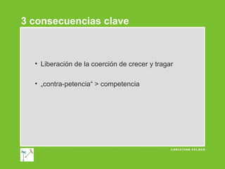 3 consecuencias clave

• Liberación de la coerción de crecer y tragar
• „contra-petencia“ > competencia

 