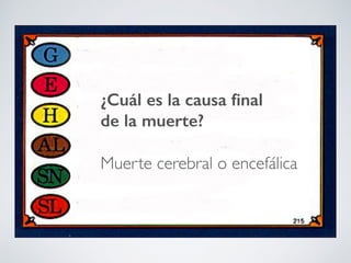 ¿Cuál es la causa ﬁnal
de la muerte?
Muerte cerebral o encefálica
 