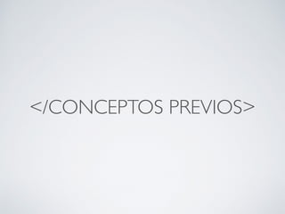 </CONCEPTOS PREVIOS>
 