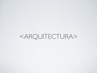 <ARQUITECTURA>
 