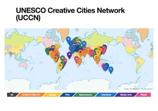 UNESCO Creative Cities Network
(UCCN)
http://en.unesco.org/creative-cities/
 