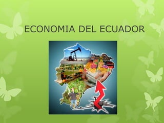 ECONOMIA DEL ECUADOR
 