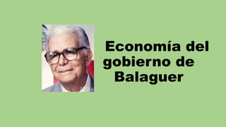 Economía del
gobierno de
Balaguer
 