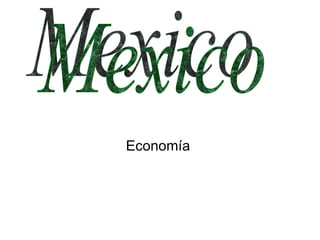 Economía  Mexico 