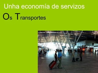 Unha economía de servizos

Os Transportes

 