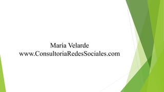 María Velarde
www.ConsultoriaRedesSociales.com
 