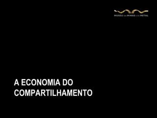 A ECONOMIA DO
COMPARTILHAMENTO
 