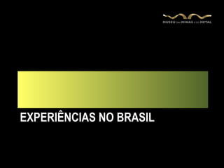 EXPERIÊNCIAS NO BRASIL
 