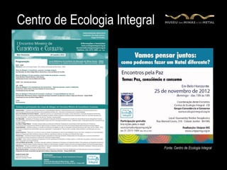 Centro de Ecologia Integral




                              Fonte: Centro de Ecologia Integral
 