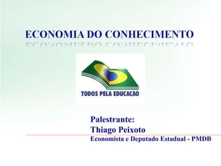 Palestrante:  Thiago Peixoto Economista e Deputado Estadual - PMDB 