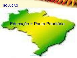 SOLUÇÃO www.thiagopeixoto.com.br Educação = Pauta Prioritária  
